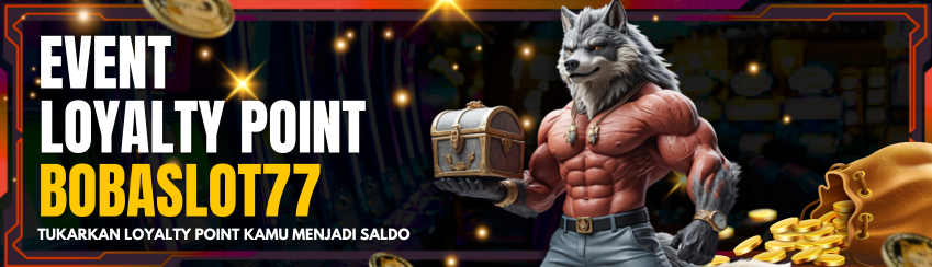 LOYALTY POINT  BOBASLOT77